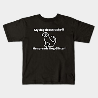 My dog doesn't shed!  He spreads Dog Glitter! Kids T-Shirt